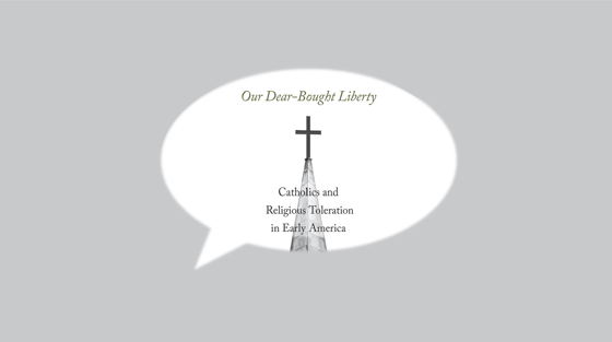 Talks with Authors: Our Dear-Bought Liberty: Catholics and Religious Toleration in Early America